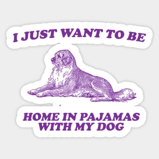 Be Home in Pajamas With My Dog - Retro Cartoon T Shirt, Weird T Shirt, Meme Sticker